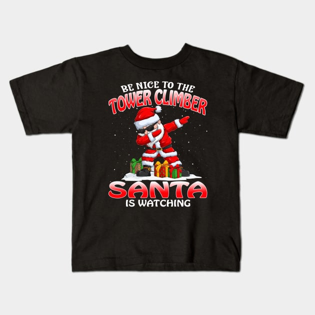 Be Nice To The Tower Climber Santa is Watching Kids T-Shirt by intelus